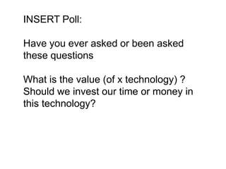 Provide a methodology for analyzing the return on investment of technology that includes both quantitative and qualitative outcomesThese materials are available under the Creative Commons Attribution-NonCommercial 3.0 License.