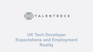 UK Tech Developer
Expectations and Employment
Reality
 