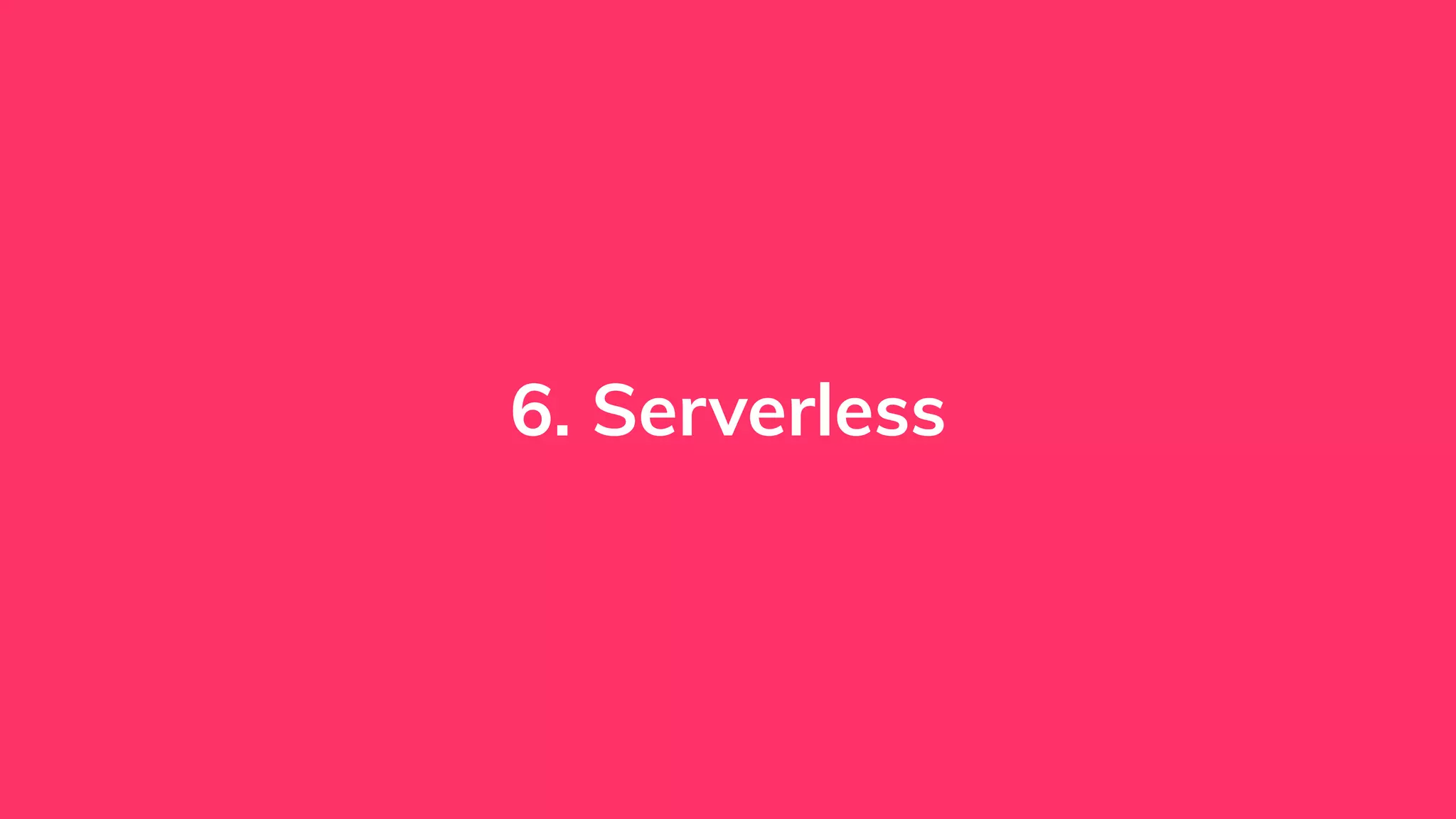 6. Serverless
 