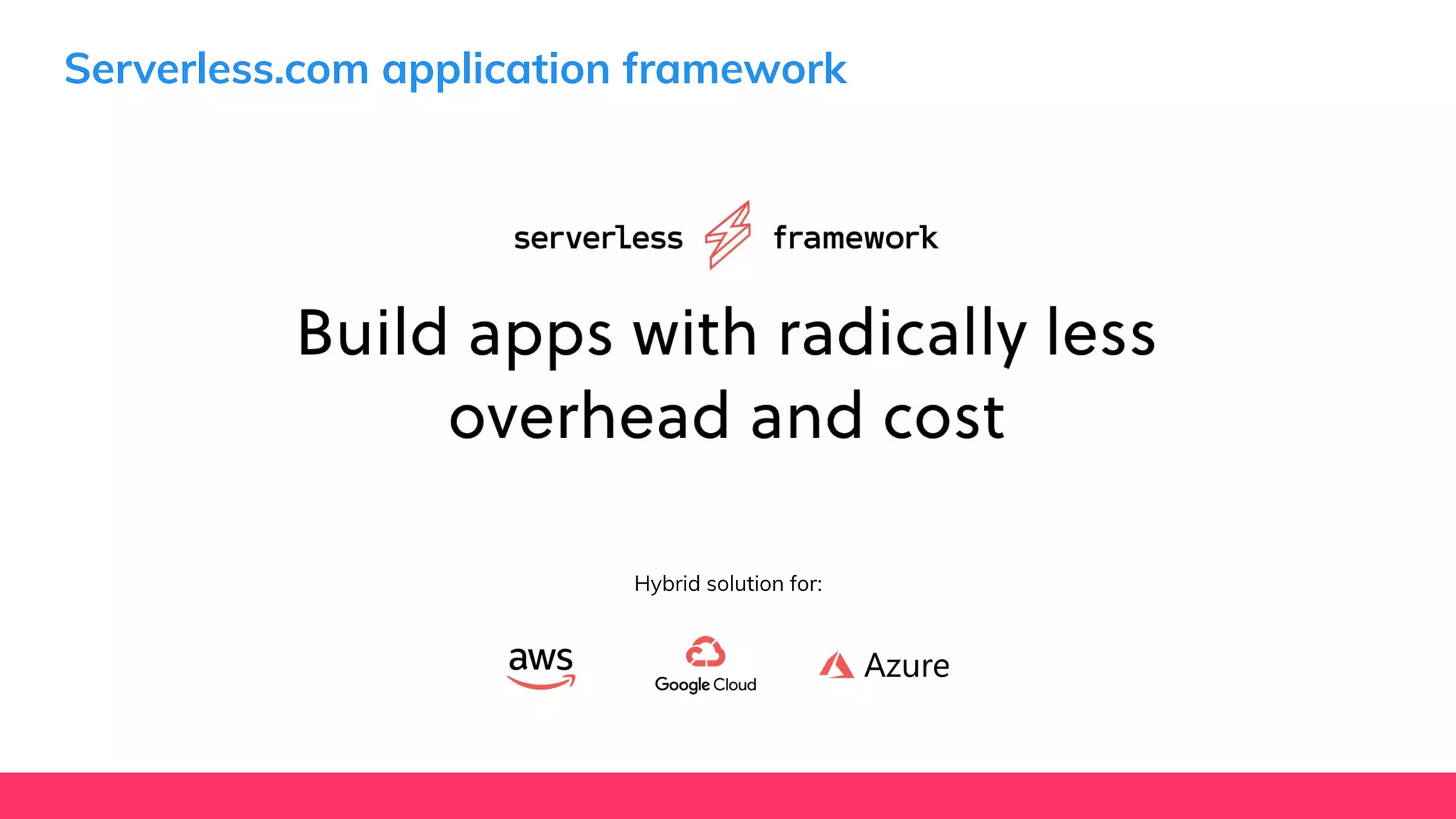 Serverless.com application framework
Hybrid solution for:
 