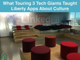 What Touring 3 Tech Giants Taught
Liberty Apps About Culture
 