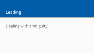 Leading
Dealing with ambiguity
 