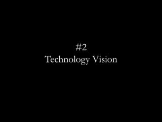 #2
Technology Vision
 