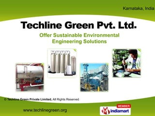 Karnataka, India


          Supplier & Exporter of Industrial Chemicals


                        Offer Sustainable Environmental
                             Engineering Solutions




© Techline Green Private Limited, All Rights Reserved


             www.techlinegreen.org
 