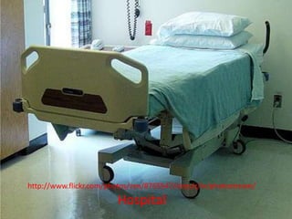 http://www.flickr.com/photos/zen/8765547/sizes/z/in/photostream/
                         Hospital
 
