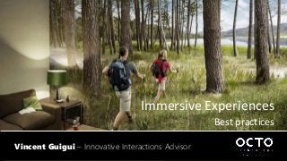 Vincent Guigui – Innovative Interactions Advisor
Immersive Experiences
Best practices
 