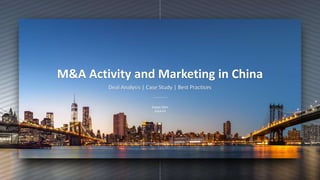 M&A Activity and Marketing in China
Deal Analysis | Case Study | Best Practices
Evelyn Chen
2018-03
 