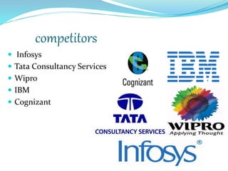 competitors
 Infosys
 Tata Consultancy Services
 Wipro
 IBM
 Cognizant
 