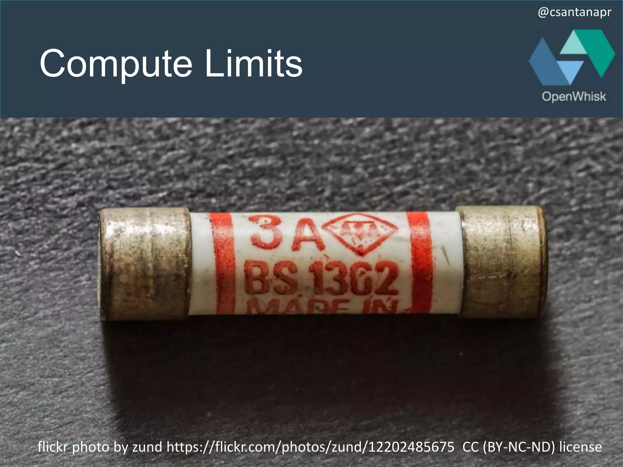 @csantanapr
Compute Limits
flickr photo by zund https://flickr.com/photos/zund/12202485675 CC (BY-NC-ND) license
 