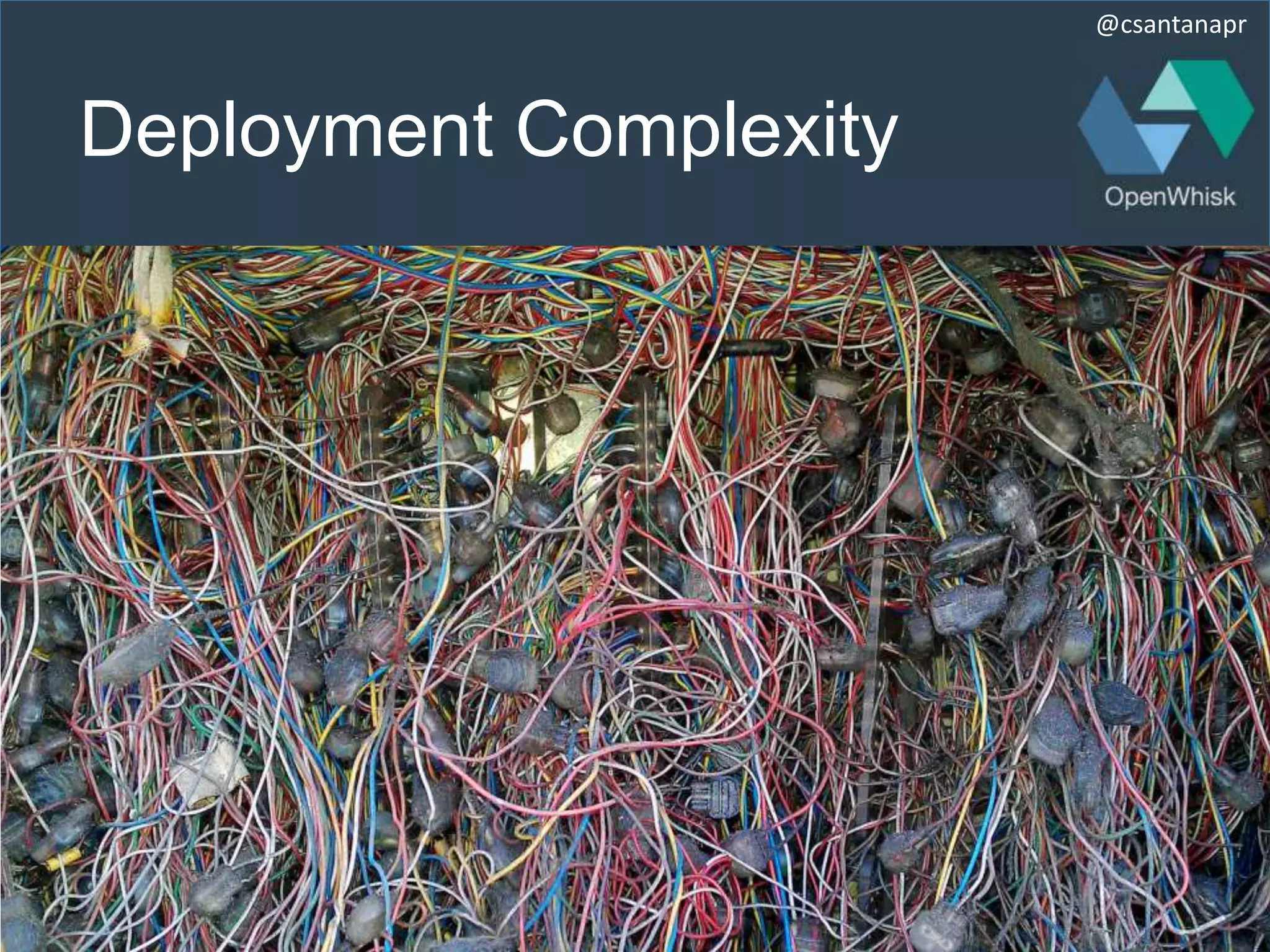 @csantanapr
Deployment Complexity
 