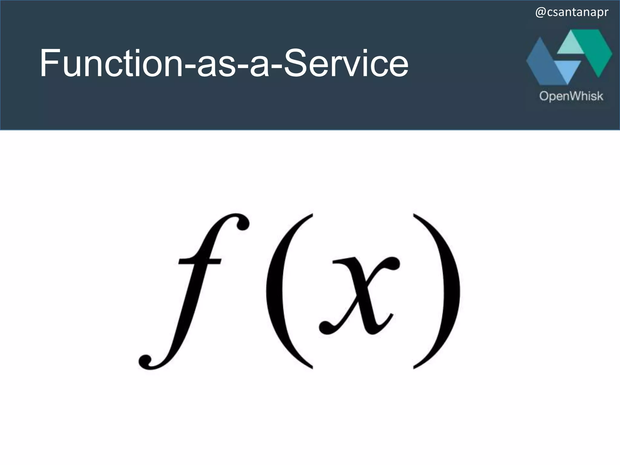 @csantanapr
Function-as-a-Service
 