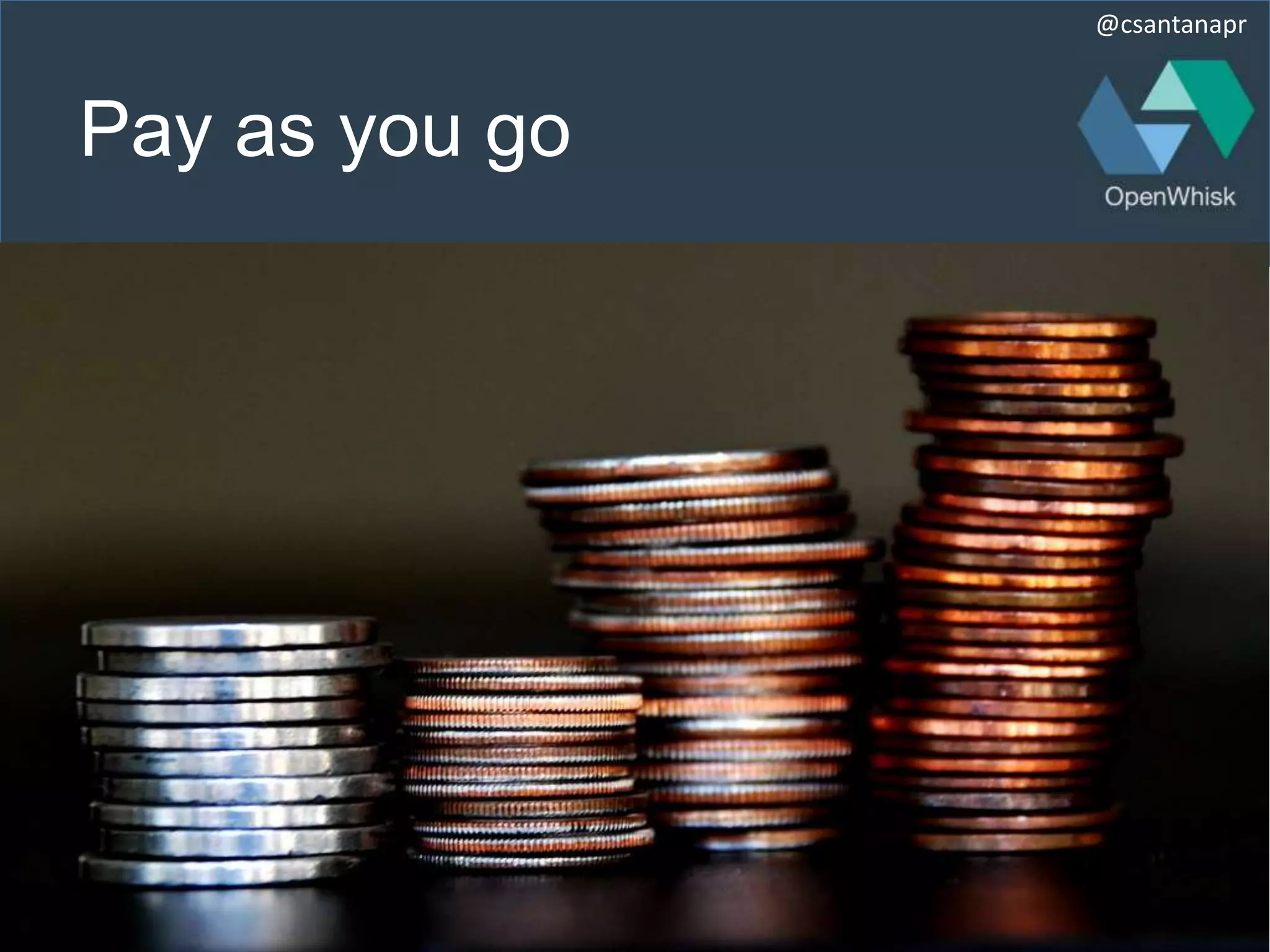 @csantanapr
Pay as you go
 