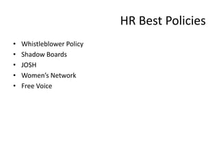 HR Best Policies
•   Whistleblower Policy
•   Shadow Boards
•   JOSH
•   Women’s Network
•   Free Voice
 