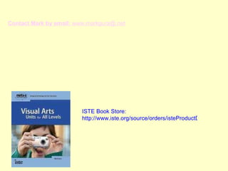 Contact Mark by email:  [email_address] ISTE Book Store: http://www.iste.org/source/orders/isteProductDetail.cfm?product_code=netart   