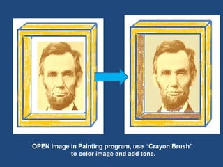 OPEN image in Painting program, use “Crayon Brush” to color image and add tone. 