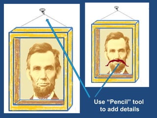 Use “Pencil” tool  to add details 
