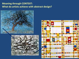 Meaning through CONTEXT:  What do artists achieve with abstract design? 
