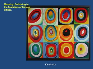 Kandinsky Meaning: Following in the footsteps of famous artists. 