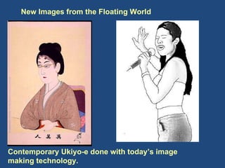 New Images from the Floating World Contemporary Ukiyo-e done with today’s image making technology.  