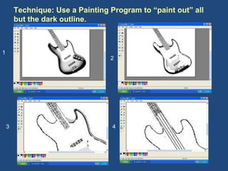 Technique: Use a Painting Program to “paint out” all but the dark outline.  1 2 3 4 