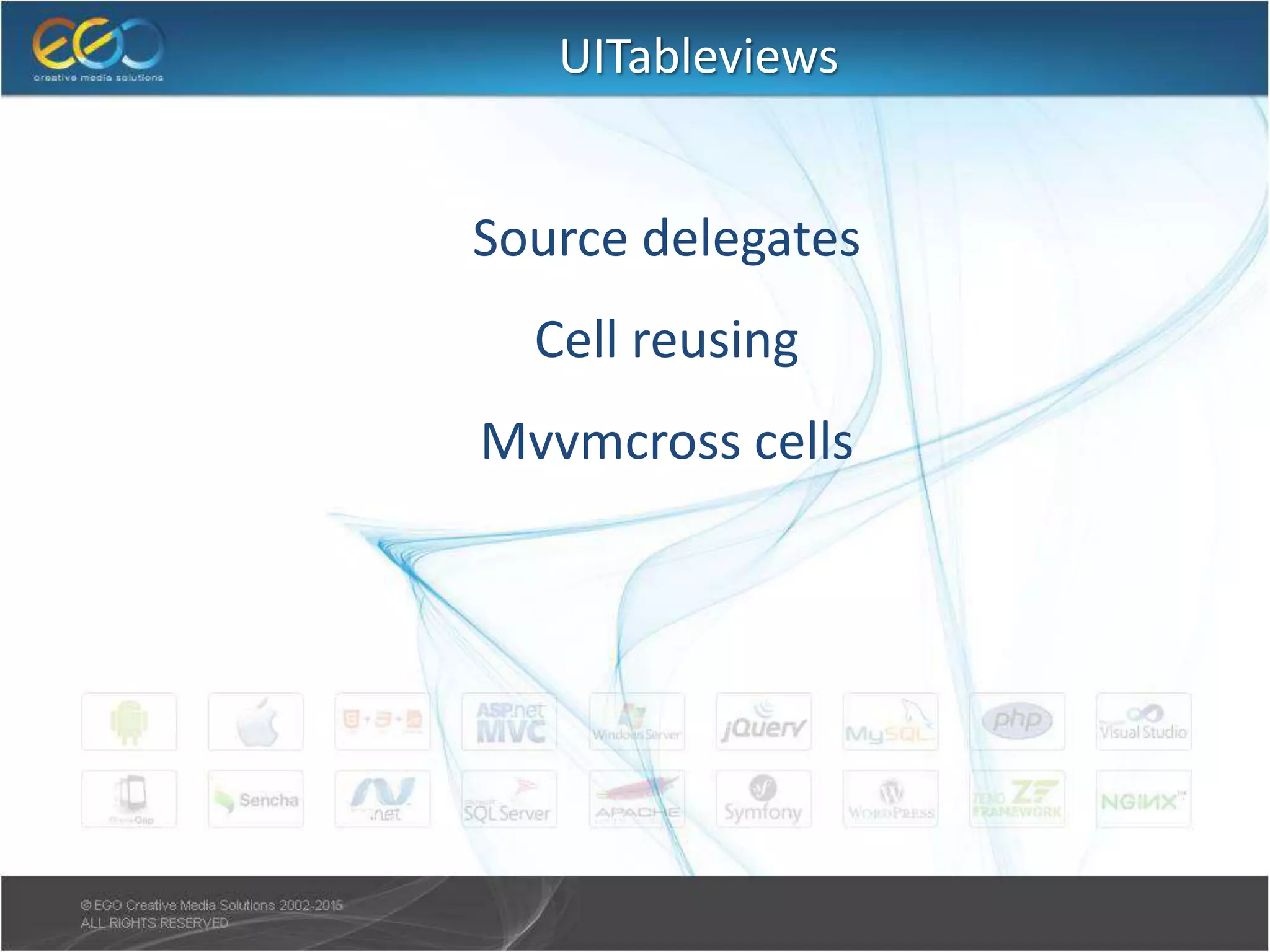 UITableviews
● Source delegates
● Cell reusing
● Mvvmcross cells
 