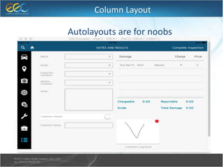 Column Layout
● Autolayouts are for noobs
 