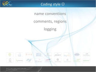 Coding style 
● name conventions
● comments, regions
● logging
 
