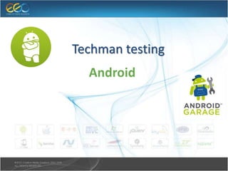 Techman testing
Android
 