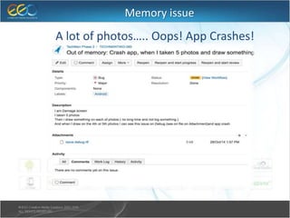 Memory issue
A lot of photos….. Oops! App Crashes!
 
