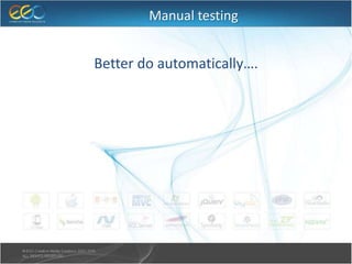 Manual testing
Better do automatically….
 