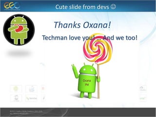 Cute slide from devs 
Thanks Oxana!
Techman love you! … And we too!
 