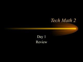 Tech Math 2 Day 1 Review 