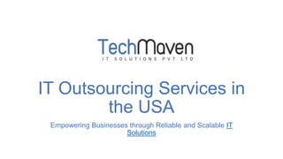 IT Outsourcing Services in
the USA
Empowering Businesses through Reliable and Scalable IT
Solutions
 
