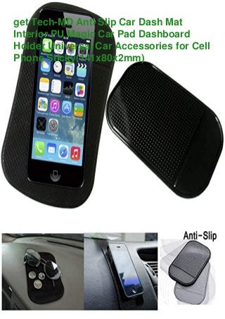 get Tech-MD Anti Slip Car Dash Mat
Interior PU Magic Car Pad Dashboard
Holder Universal Car Accessories for Cell
Phone Sticky(141x80x2mm)
 