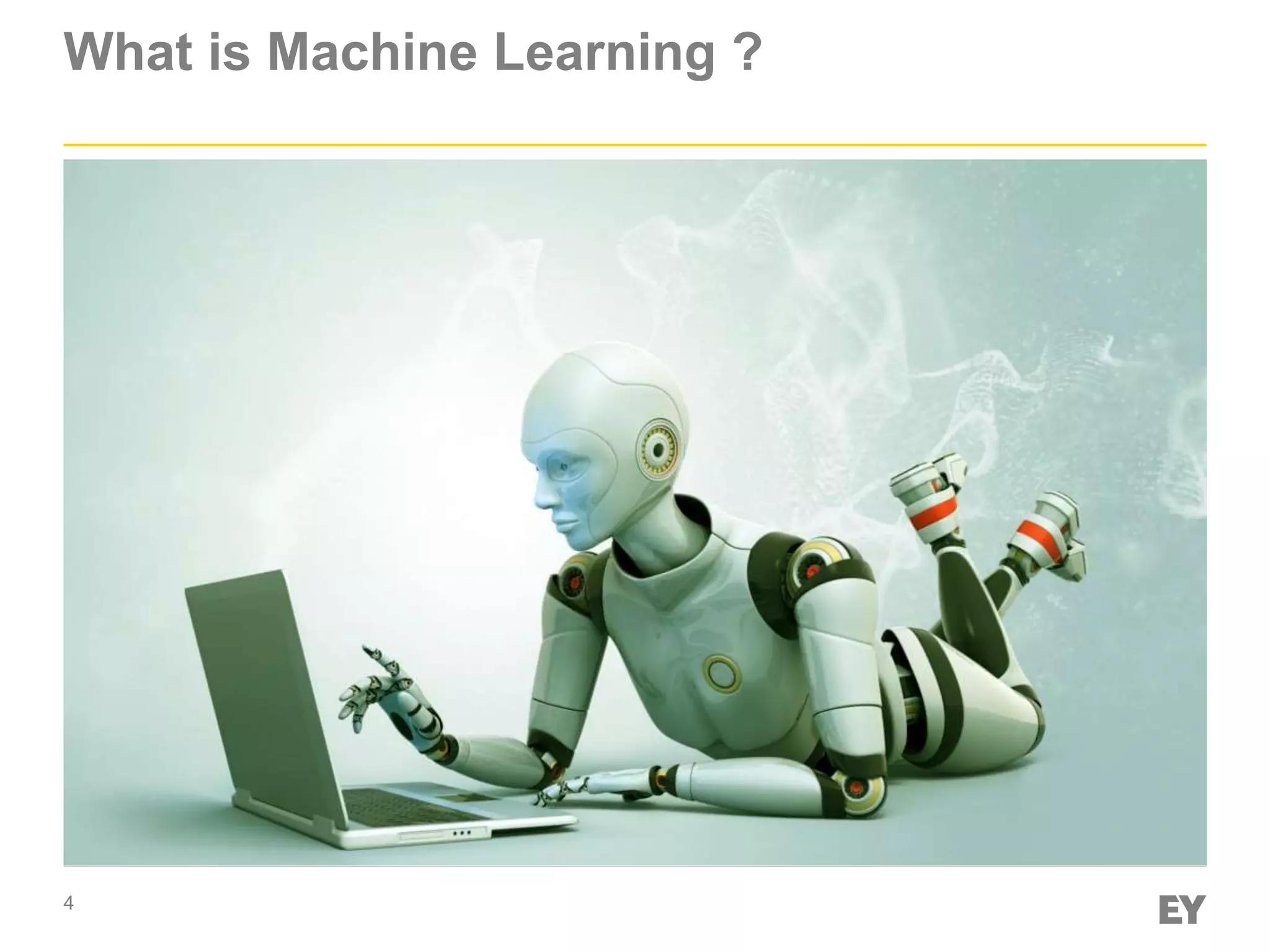 4
What is Machine Learning ?
 