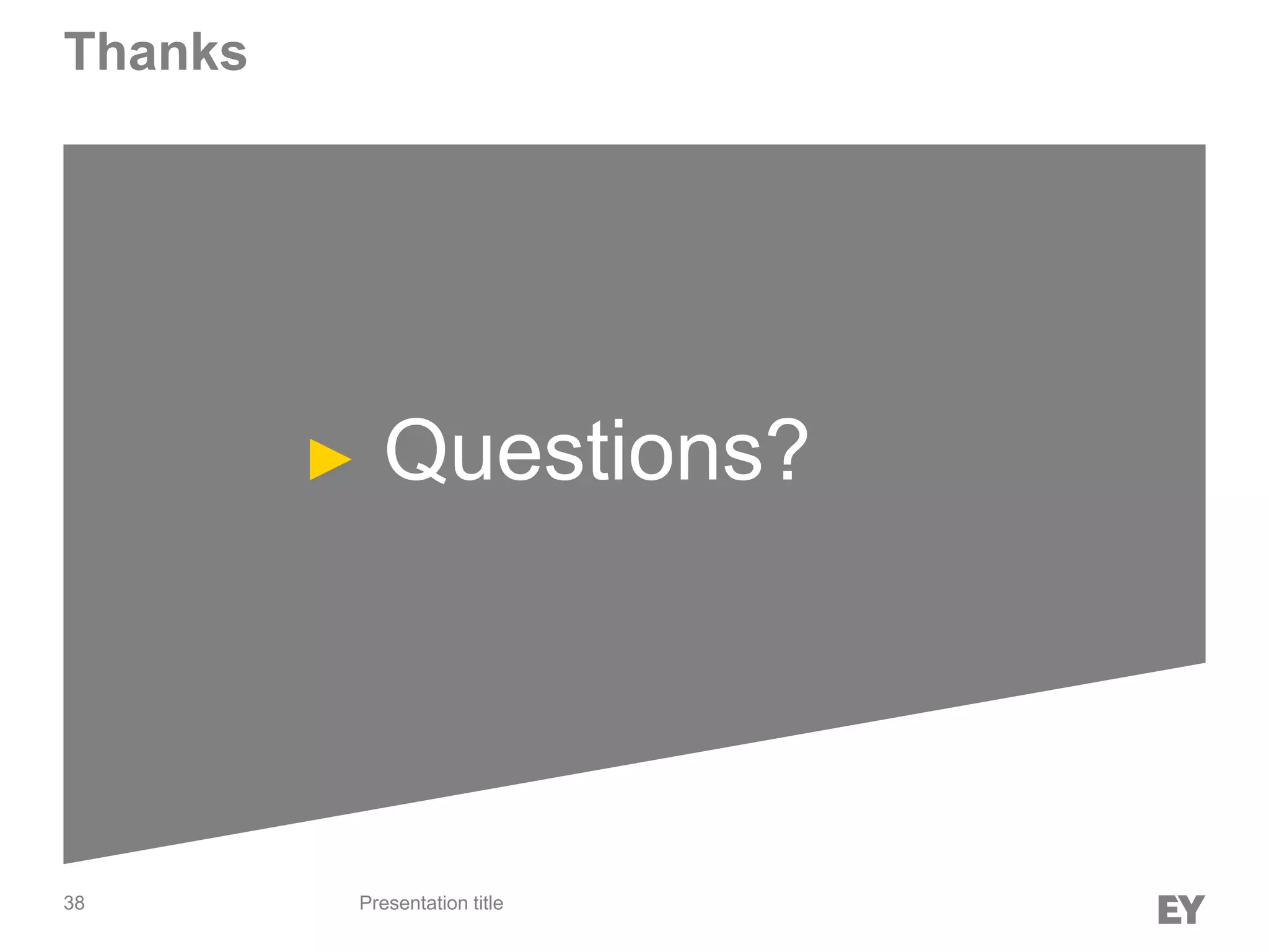 38
Thanks
Presentation title
► Questions?
 