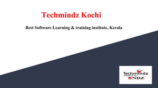 Techmindz Kochi
Best Software Learning & training institute, Kerala
 
