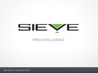 Sieve Product – Para lojistas virtuais
• Felipe Salvini
• @fsalvini
• felipe.salvini@sieve.com.br
• 21 8111-3456
• www.sieve.com.br
 