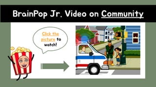 VideoBrainPop Jr. Video on Community
Click the
picture to
watch!
 