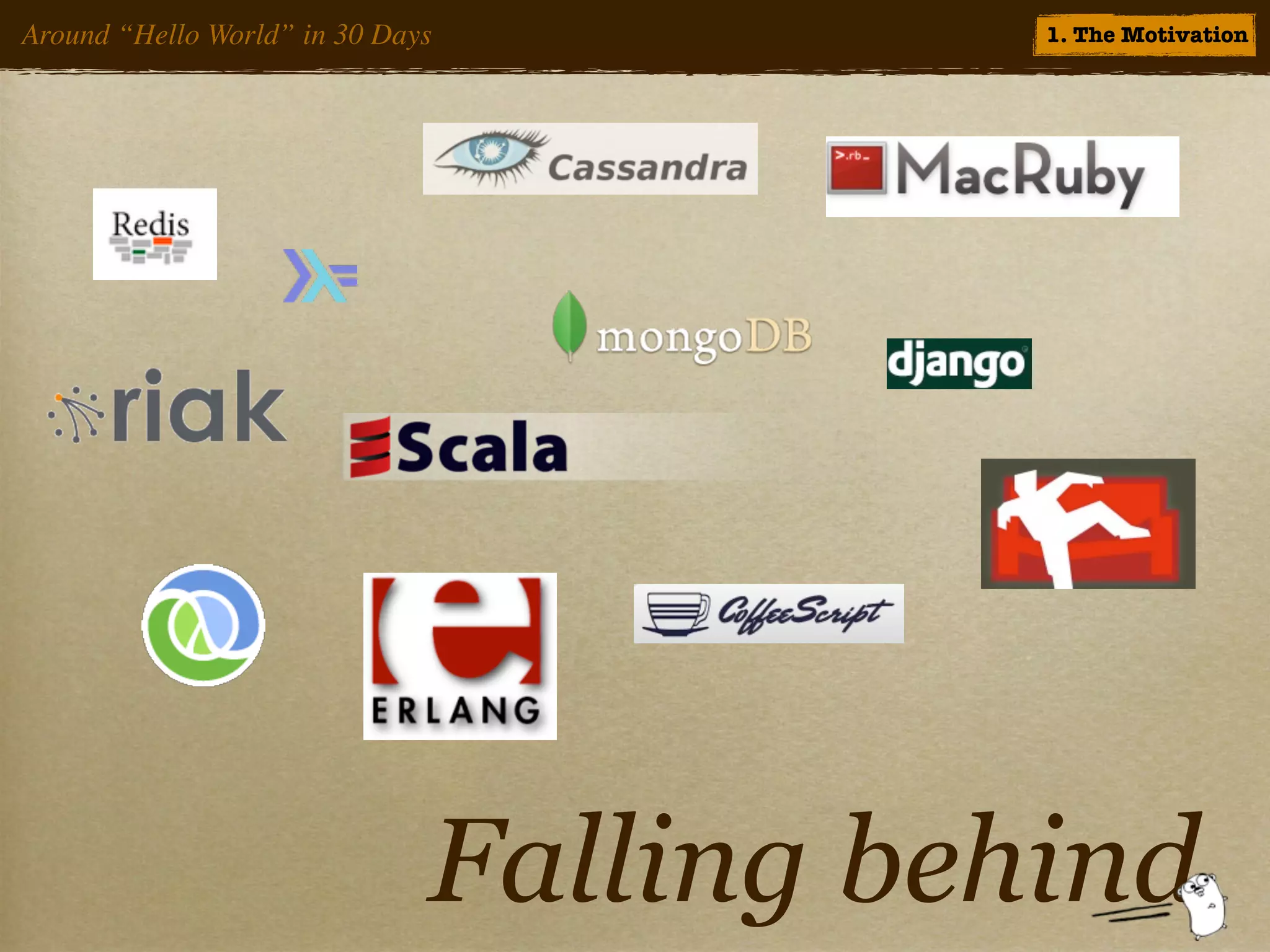 Around “Hello World” in 30 Days          1. The Motivation




                              Falling behind
 