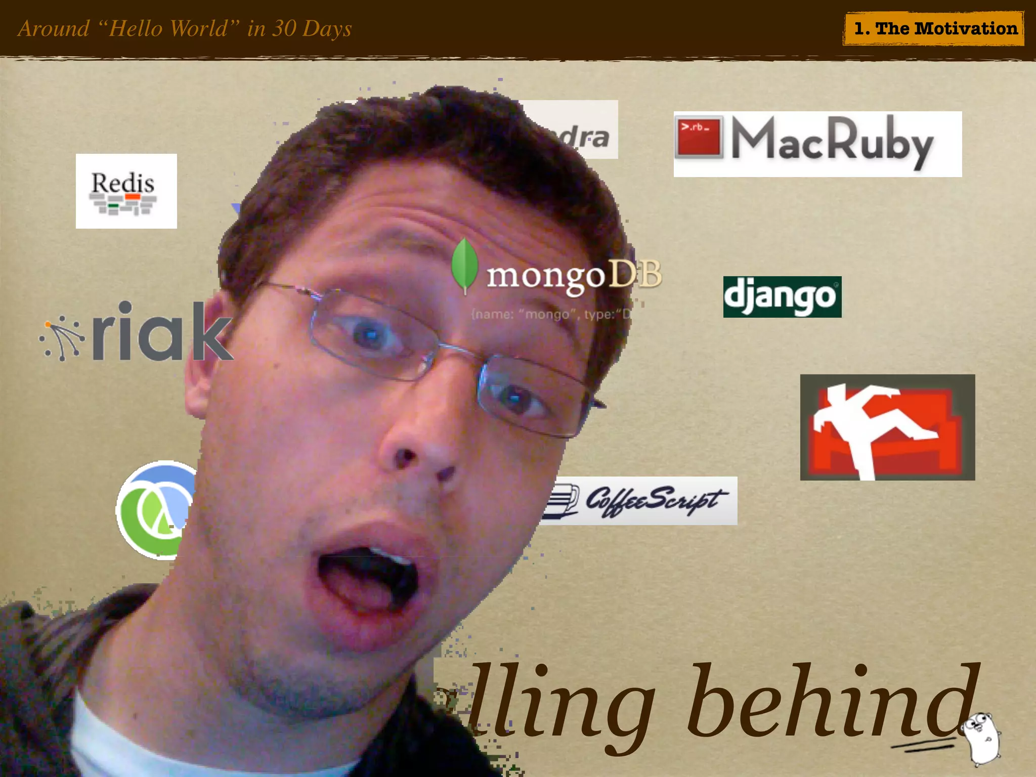 Around “Hello World” in 30 Days          1. The Motivation




                              Falling behind
 