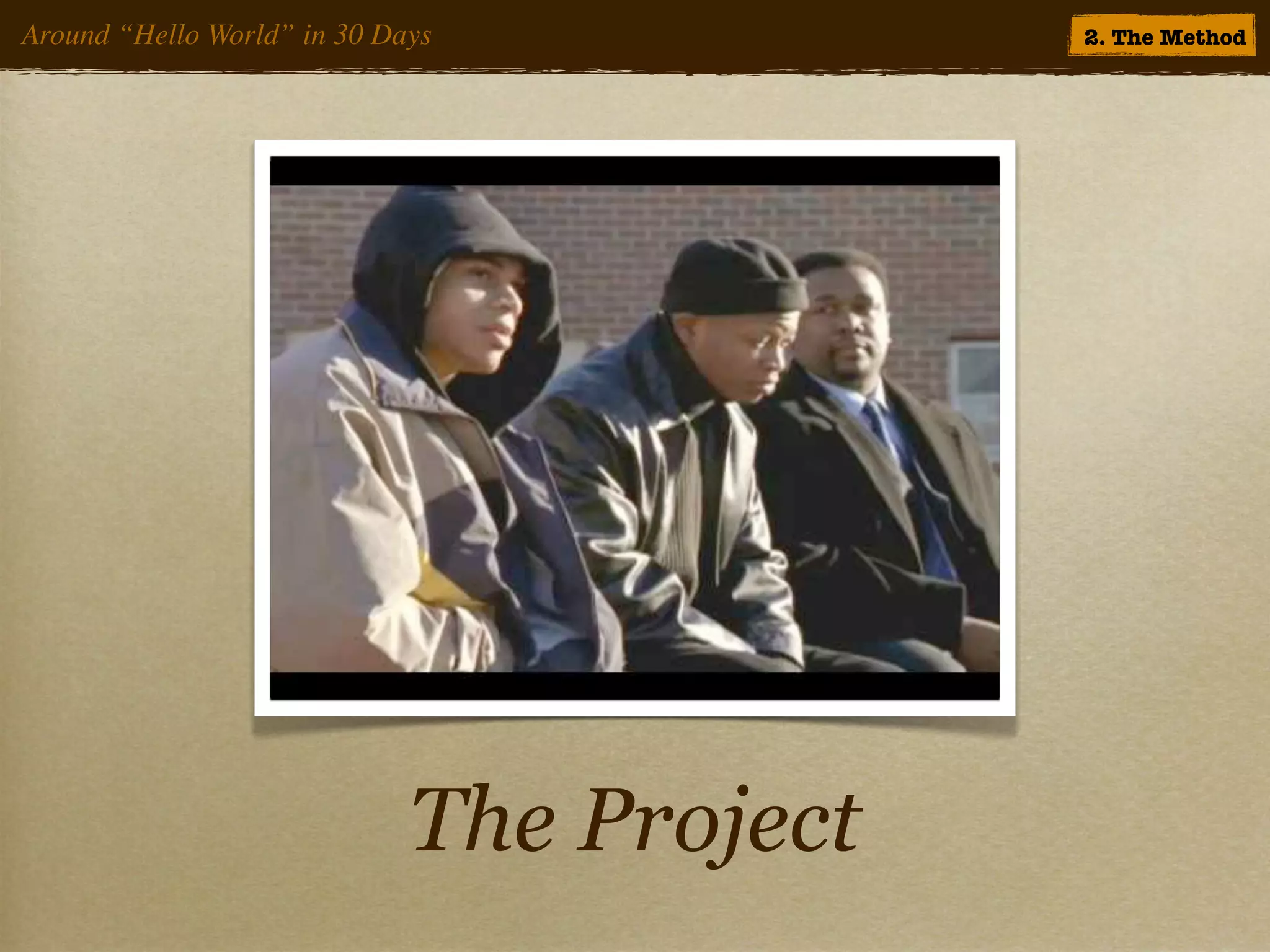 Around “Hello World” in 30 Days            2. The Method




                             The Project
 