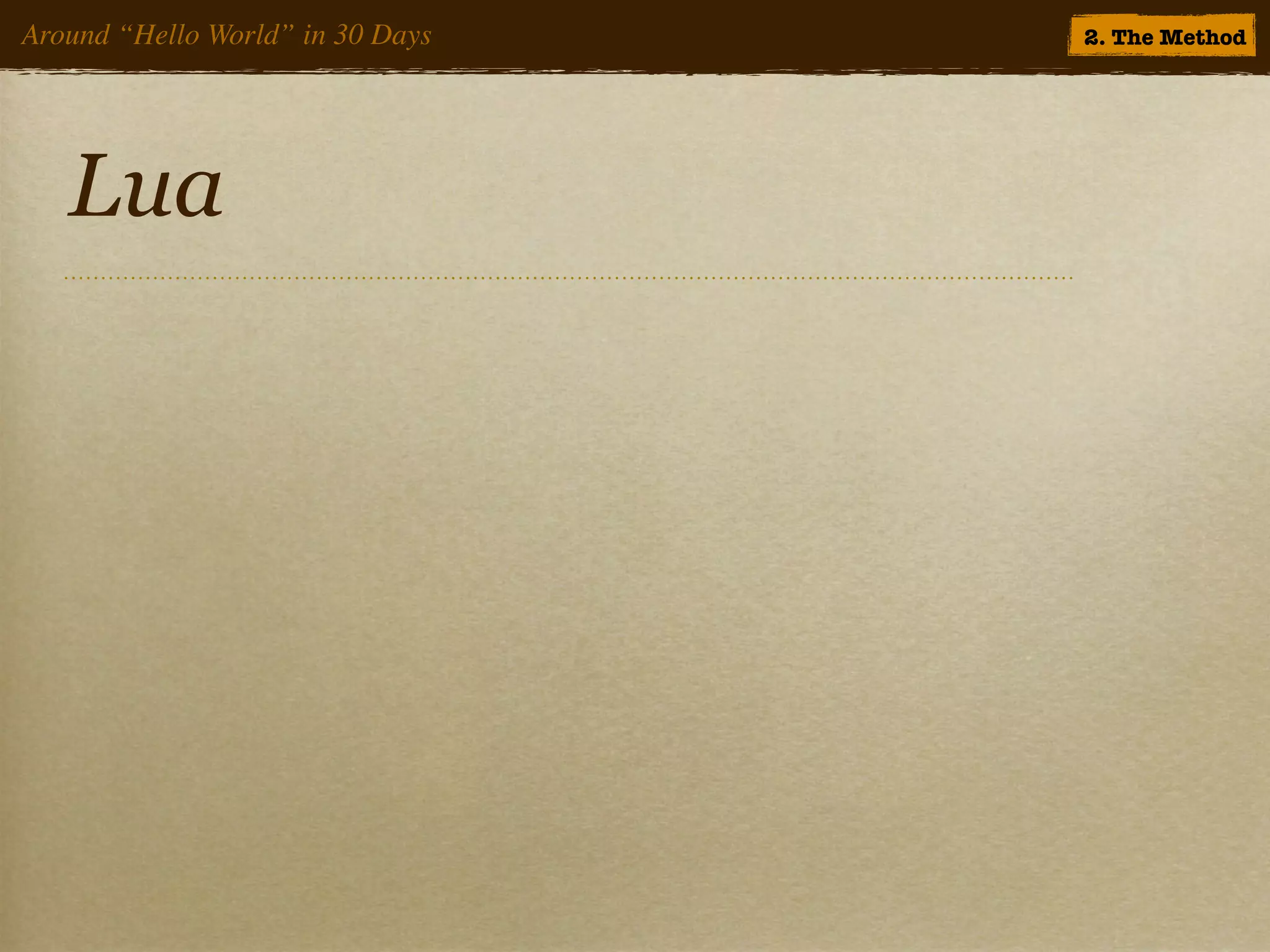 Around “Hello World” in 30 Days   2. The Method




   Lua
 