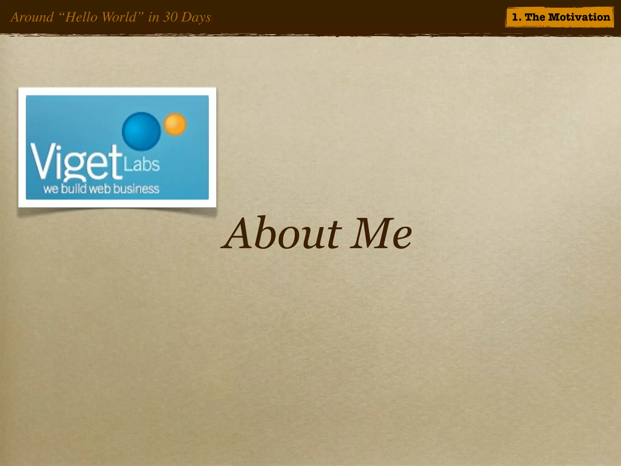 Around “Hello World” in 30 Days              1. The Motivation




                                  About Me
 