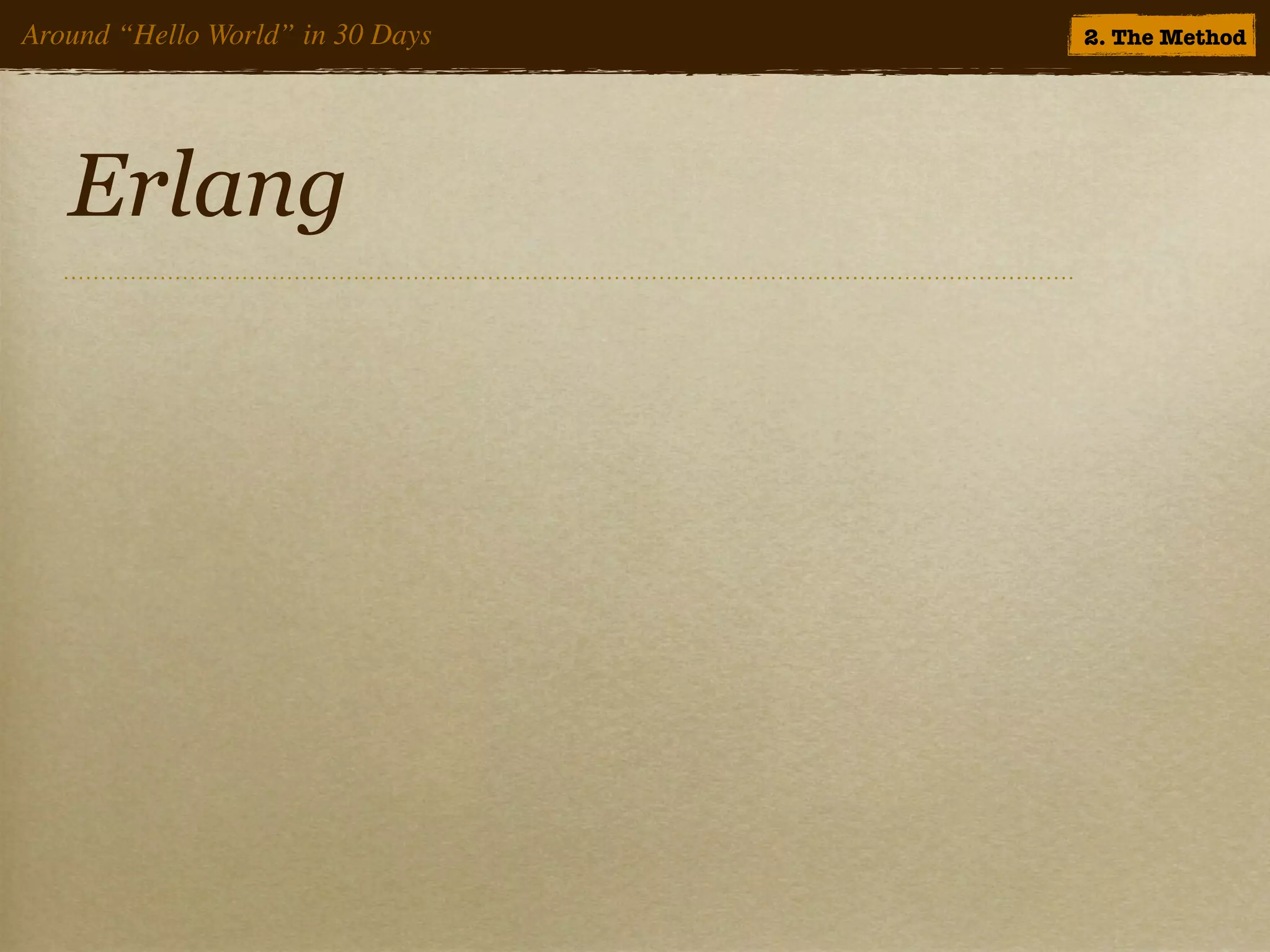Around “Hello World” in 30 Days   2. The Method




   Erlang
 