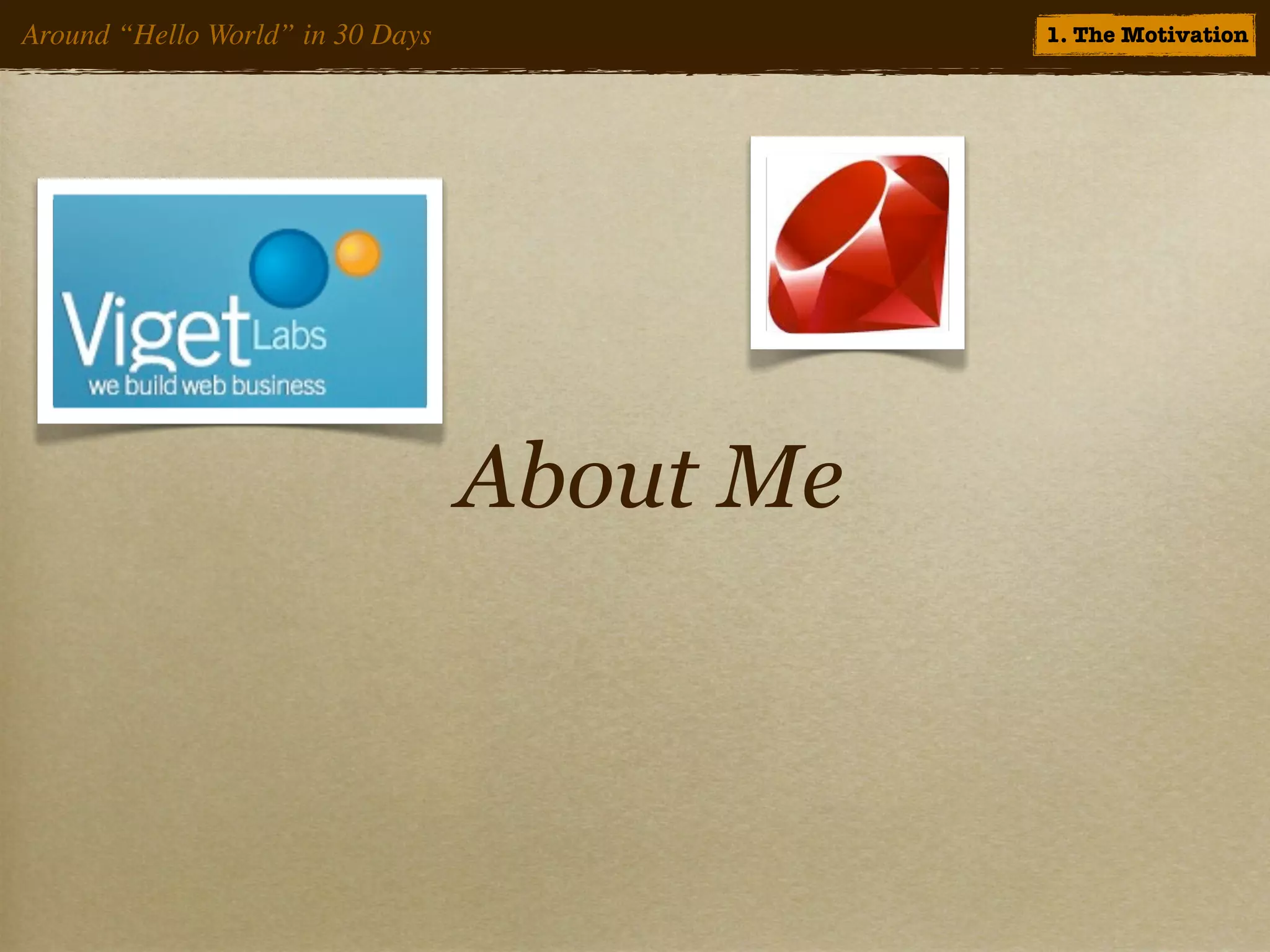 Around “Hello World” in 30 Days              1. The Motivation




                                  About Me
 