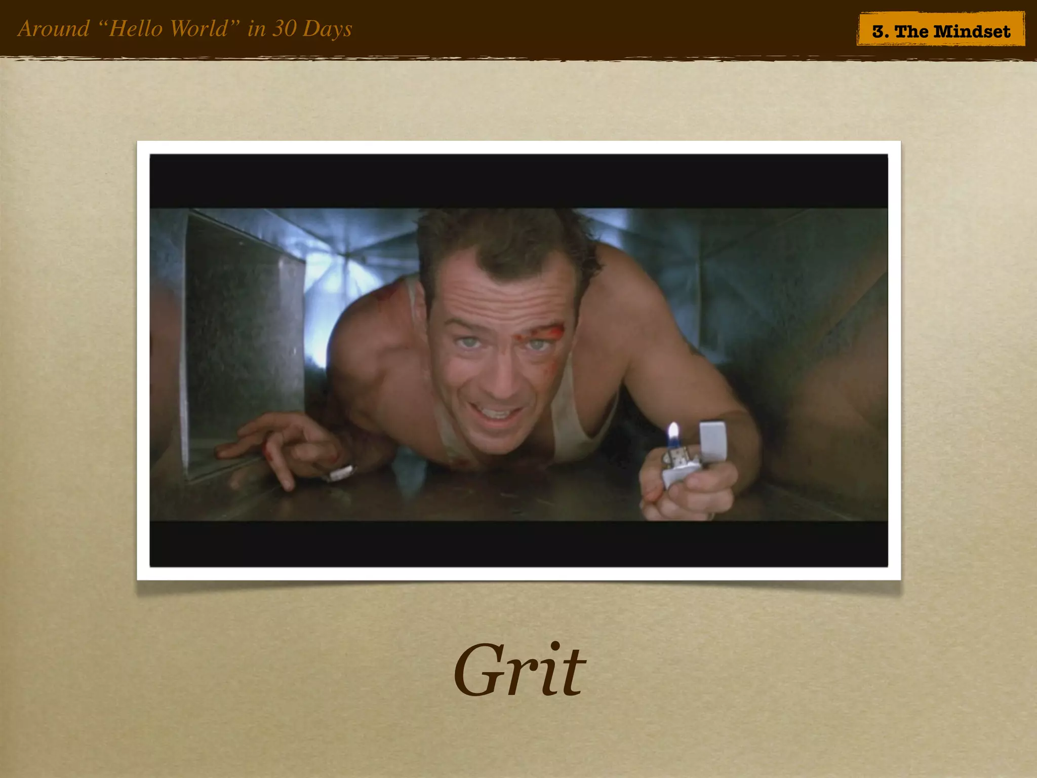 Around “Hello World” in 30 Days          3. The Mindset




                                  Grit
 