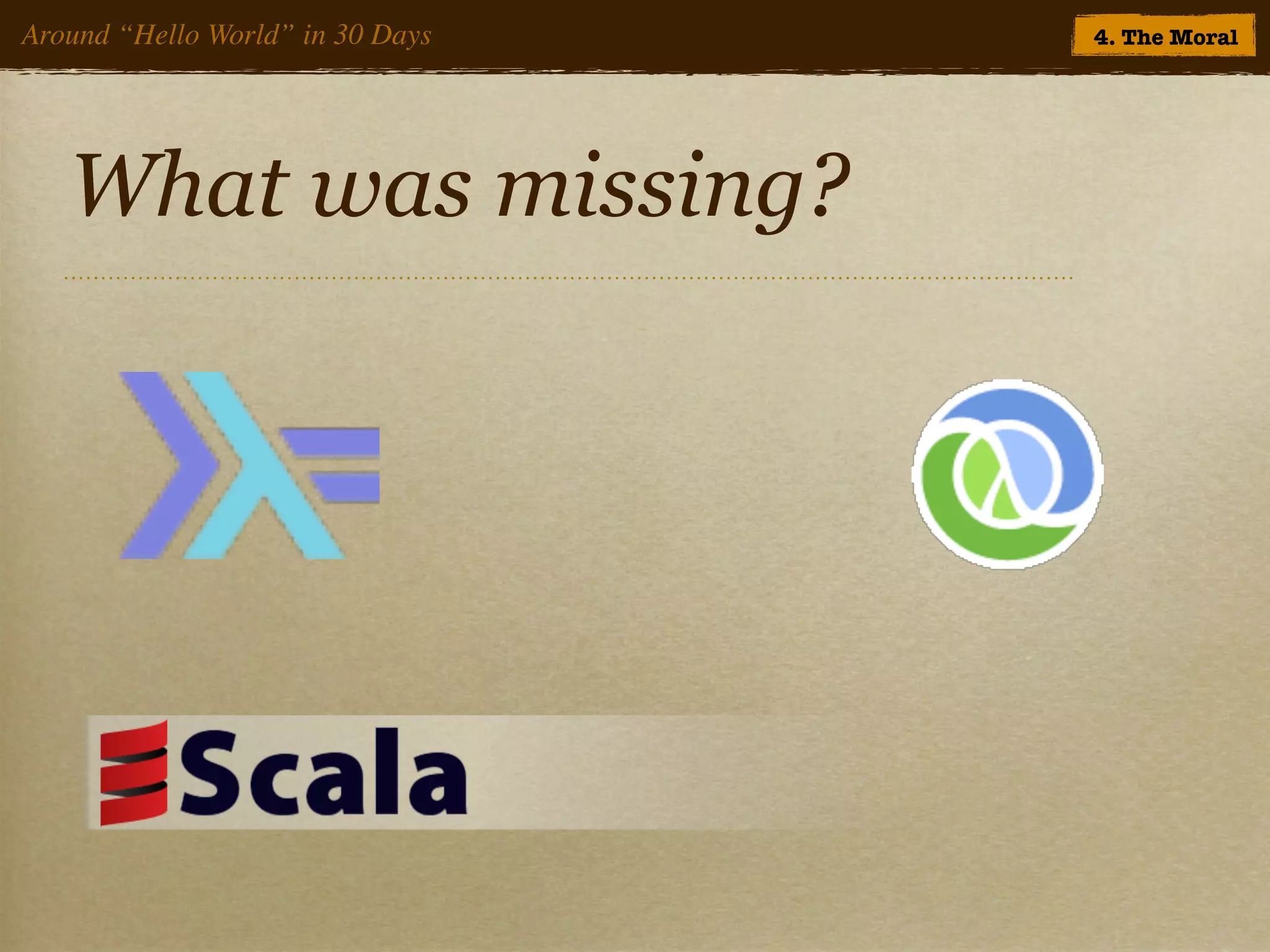 Around “Hello World” in 30 Days   4. The Moral




   What was missing?
 