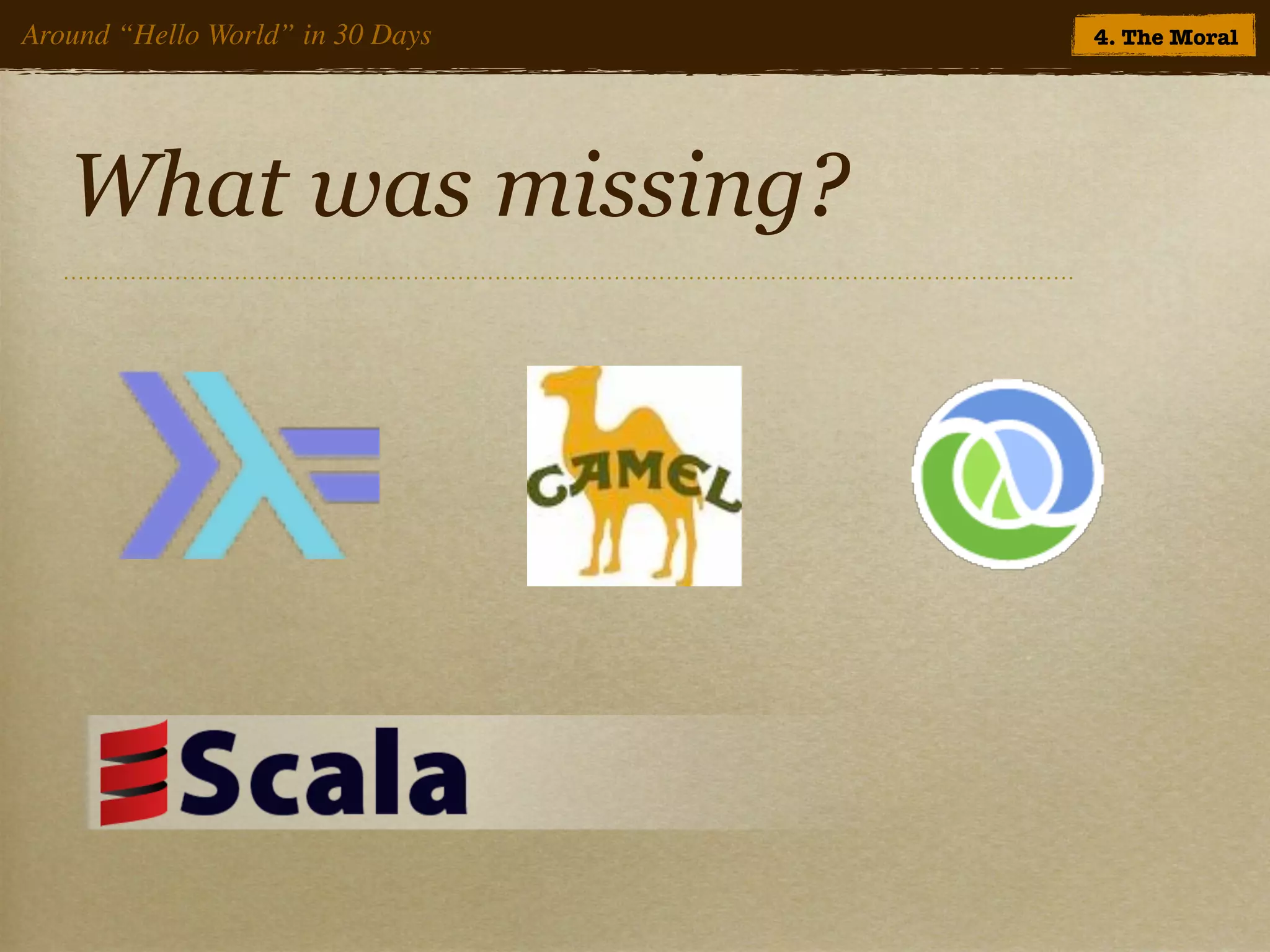 Around “Hello World” in 30 Days   4. The Moral




   What was missing?
 