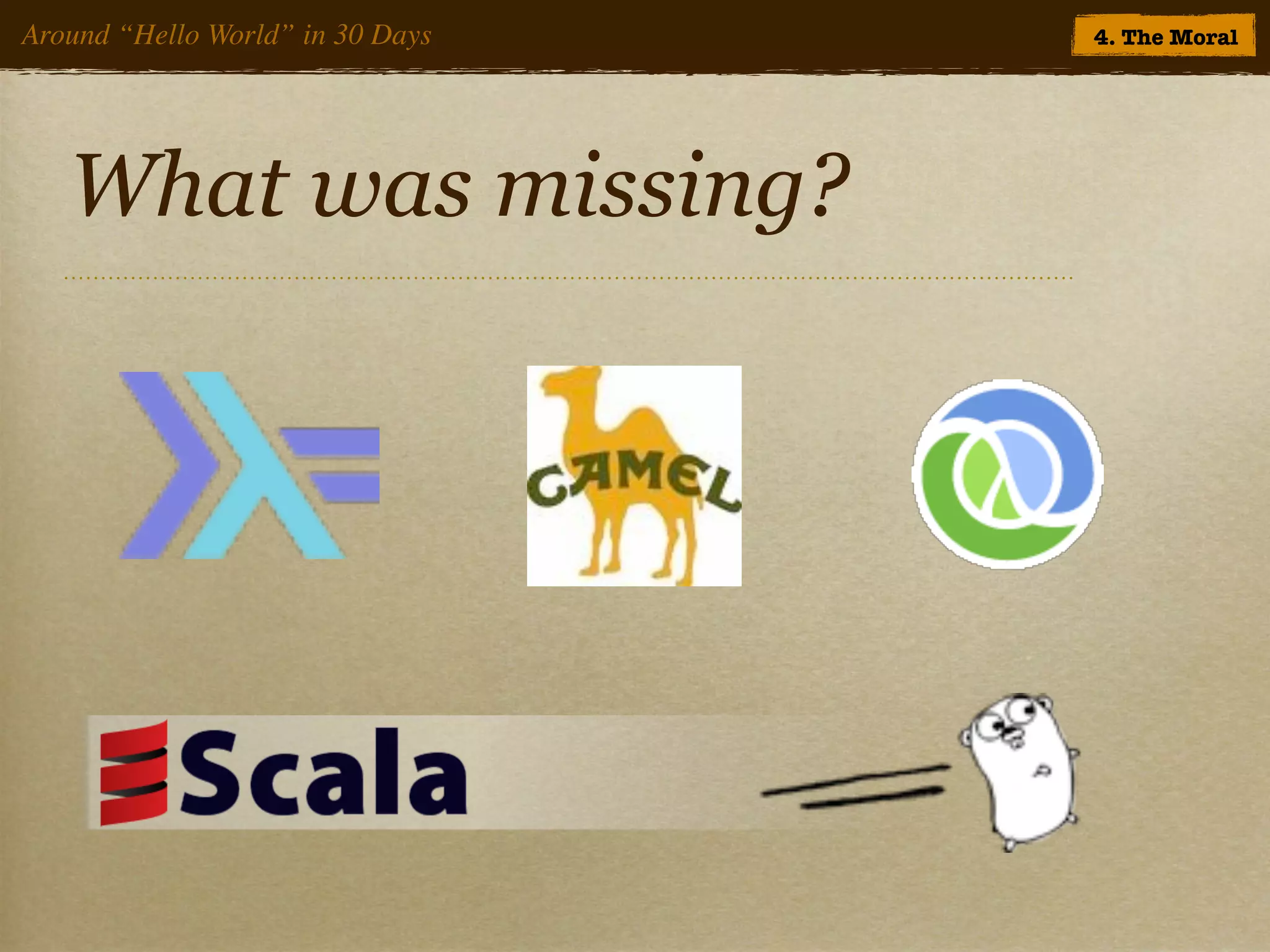 Around “Hello World” in 30 Days   4. The Moral




   What was missing?
 